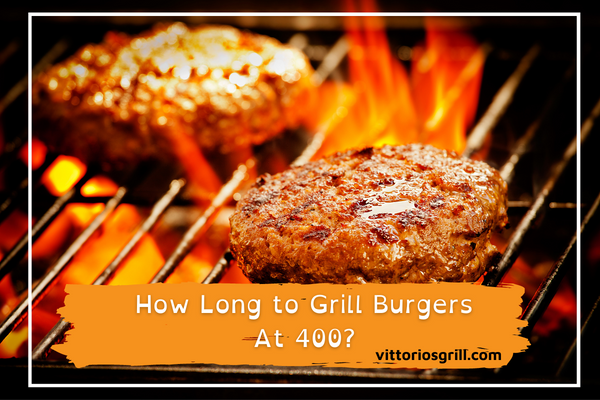 How Long to Grill Burgers At 400?
