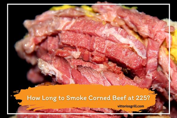 How Long to Smoke Corned Beef at 225